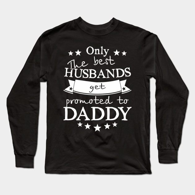 Only the Best Husbands get Promoted to Daddy Long Sleeve T-Shirt by ArtedPool
